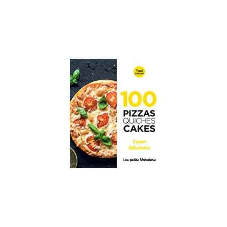 100 recettes pizzas quiches et cakes super débutant