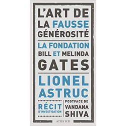 L'art de la fausse générosité: La fondation Bill et Melinda Gates de Lionel Astruc