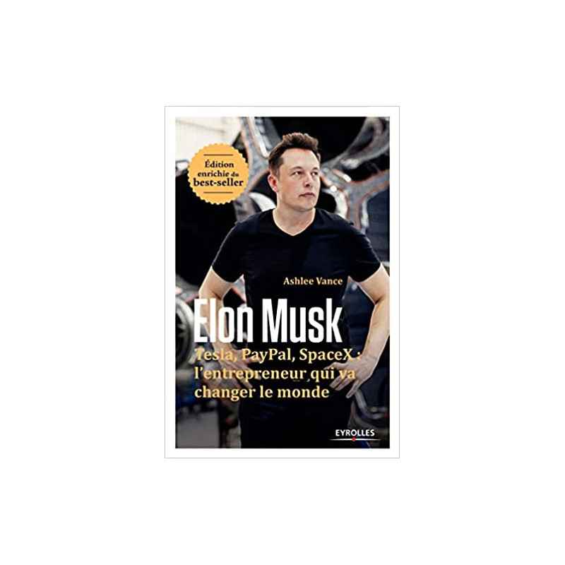 Elon Musk: Tesla, Paypal, SpaceX : l'entrepreneur qui va changer le monde / Edition enrichie de Ashlee Vance