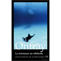 La résistance au nihilisme: Contre-histoire de la philosophie, tome XII9782246805496