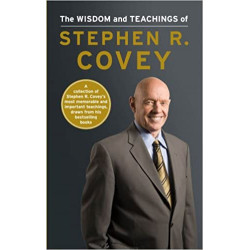 The Wisdom and Teachings of Stephen R. Covey de Stephen R. Covey
