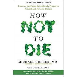 How Not To Die: Discover the Foods Scientifically Proven to Prevent and Reverse Disease (Anglais) Broché – de Michael Greger
