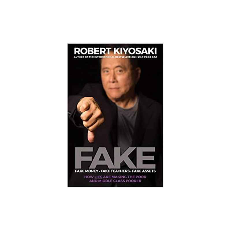 Fake, Fake Money, Fake Teachers, Fake Assets: How Lies Are Making the Poor and Middle Class Poorer de Robert T. Kiyosaki