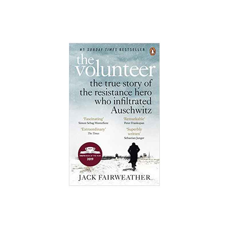 The Volunteer: The True Story of the Resistance Hero who Infiltrated Auschwitz – Costa Book of the Year 2019 de Jack Fairweather