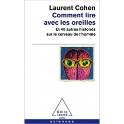 Comment lire avec les oreilles: Et 40 autres histoires sur le cerveau de l'homme -Laurent COHEN