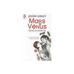 Mars et Vénus sous la couette: Pour que la passion résiste au temps- John Gray