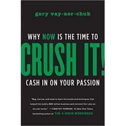 Crush It!: Why NOW Is the Time to Cash In on Your Passion.Gary Vaynerchuk