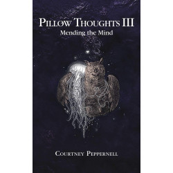 Pillow Thoughts III: Mending the Mind - Courtney Peppernell