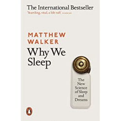 Why We Sleep : The New Science of Sleep and Dreams de Matthew Walker