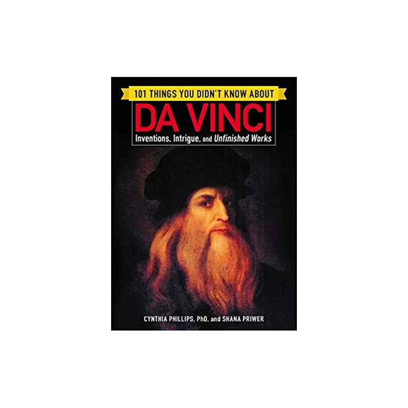 101 Things You Didn't Know about Da Vinci: Inventions, Intrigue, and Unfinished Works9781507206591
