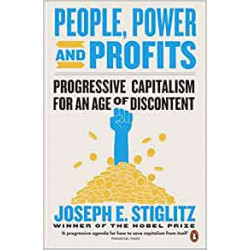 People, Power, and Profits: Progressive Capitalism for an Age of Discontent-Joseph Stiglitz