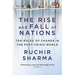 The Rise and Fall of Nations: Ten Rules of Change in the Post-Crisis World-Ruchir Sharma