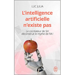 L'intelligence artificielle n'existe pas: Le cocréateur de Siri déconstruit le mythe de l'IA de Luc Julia9782290219522