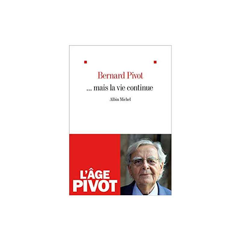 ... Mais la vie continue - Bernard Pivot