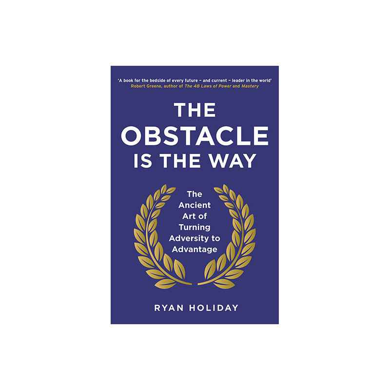 The Obstacle is the Way The Ancient Art of Turning Adversity to Advantage Ryan Holiday9781781251492