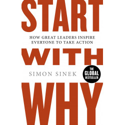 Start With Why How Great Leaders Inspire Everyone To Take Action   Simon Sinek9780241958223
