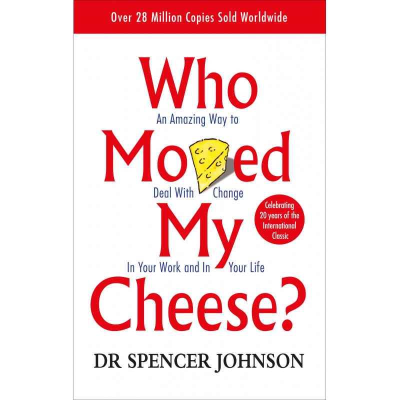 Who Moved My Cheese?: An A-Mazing Way to Deal with Change in Your Work and in Your Life - Spencer Johnson9780091816971