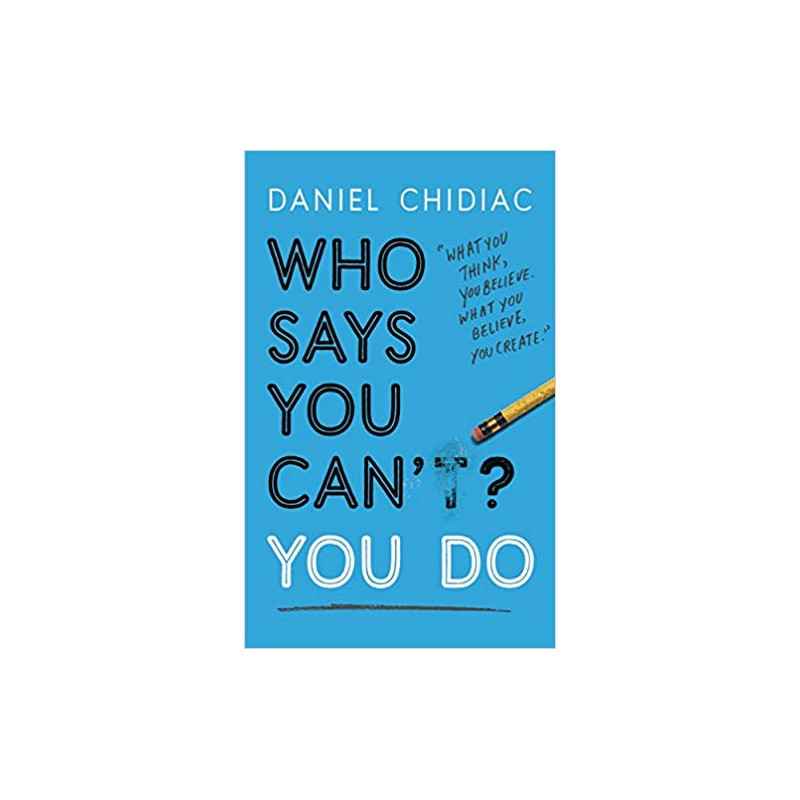 Who Says You Can’t? You Do- Daniel Chidiac9781473684249