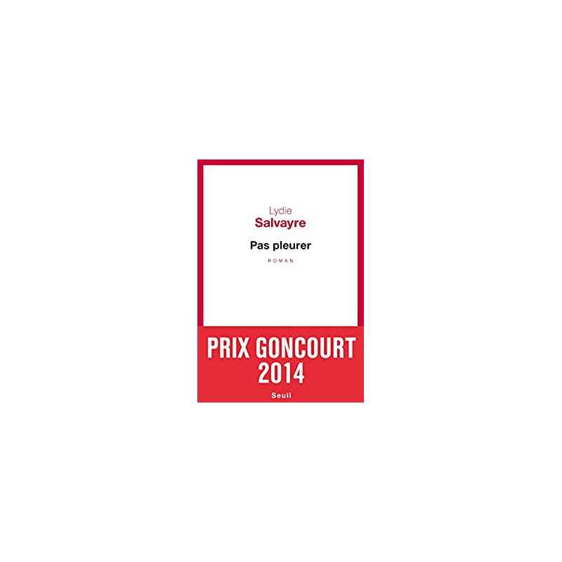 Pas pleurer - Prix Goncourt 2014 - Lydie Salvayre