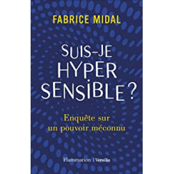 Suis-je hypersensible ?: Enquête sur un pouvoir méconnu - Fabrice Midal
