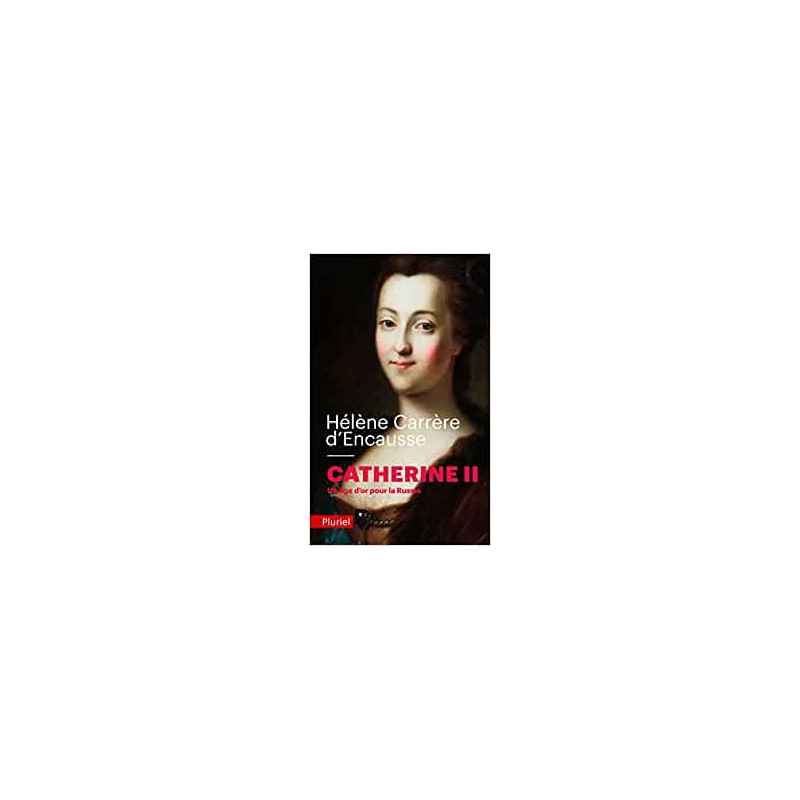 Catherine II: Un âge d'or pour la Russie - Hélène Carrère d'Encausse9782818502136