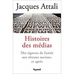Histoires des médias: Des signaux de fumée aux réseaux sociaux, et bien après - Jacques Attali9782213717265