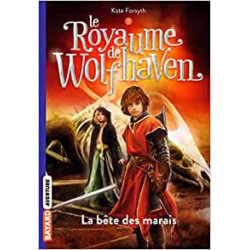 Le Royaume de Wolfhaven, Tome 03: La bête des marais - Kate Forsyth