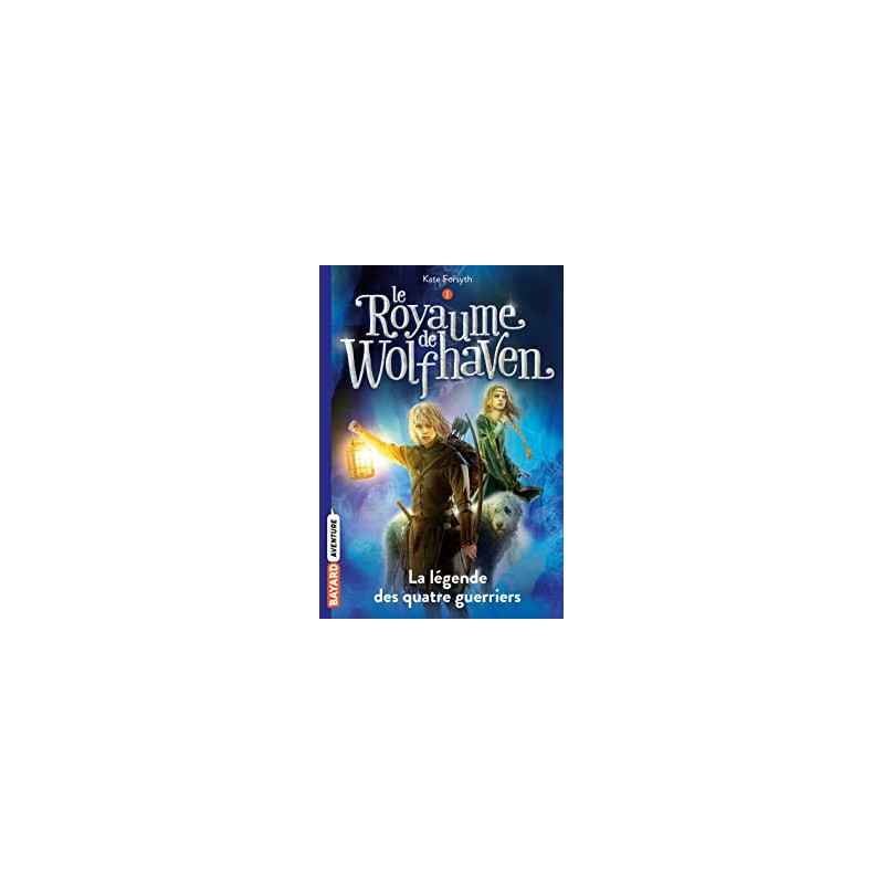 Le Royaume de Wolfhaven, Tome 01: La légende des quatre guerriers - Kate Forsyth9782747058834