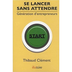 Se lancer sans attendre: Génération d'entrepreneurs de Thibaud Clément9782354560911