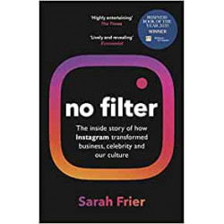 No Filter: The Inside Story of Instagram - Sarah Frier9781847942531
