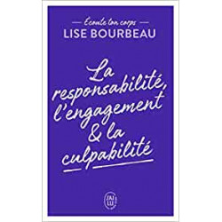 Écoute ton corps: La responsabilité, l'engagement & la culpabilité - Lise Bourbeau
