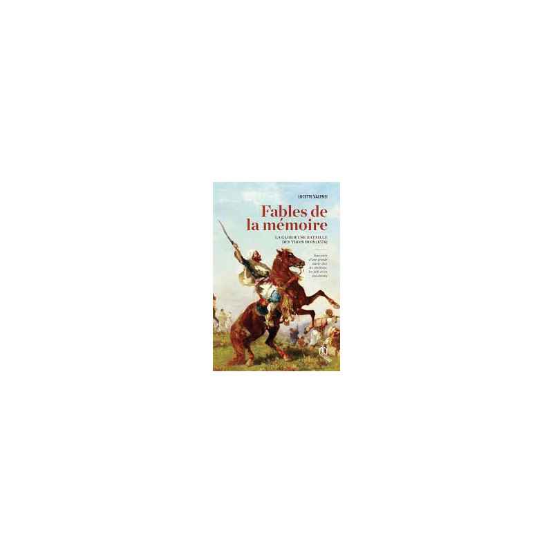 FABLES DE LA MÉMOIRE LA GLORIEUSE BATAILLE DES TROIS ROIS (1578) de Lucette Valensi9789920769921