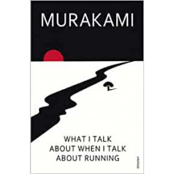 What I Talk About When I Talk About Running - Haruki Murakami9780099532538
