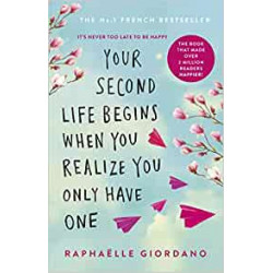 Your Second Life Begins When You Realize You Only Have One - Raphaelle Giordano