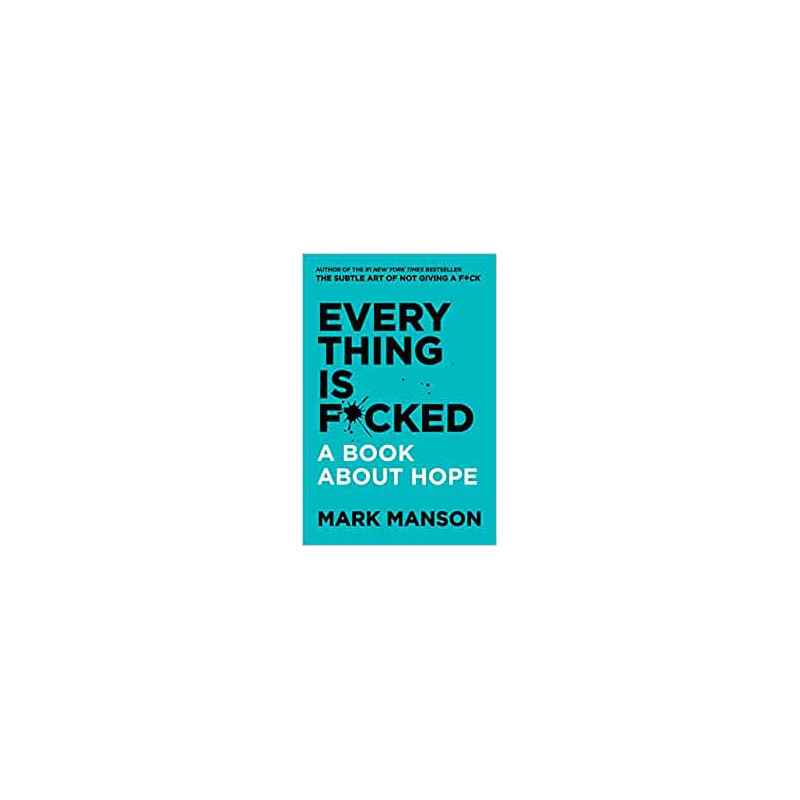 Everything Is F*cked: A Book About Hope - Mark Manson9780062888433