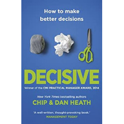 Decisive: How to make better choices in life and work - Chip Heath9781847940865
