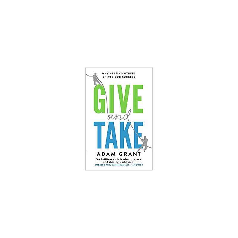 Give and Take: Why Helping Others Drives Our Success - Adam Grant