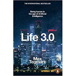 Life 3.0: Being Human in the Age of Artificial Intelligence - Max Tegmark