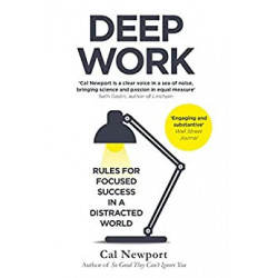 Deep Work: Rules for Focused Success in a Distracted World - Cal Newport