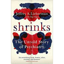 Shrinks: The Untold Story of Psychiatry - Jeffrey A. Lieberman9781780227016