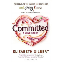 Committed: A Love Story - Elizabeth Gilbert9781408809457
