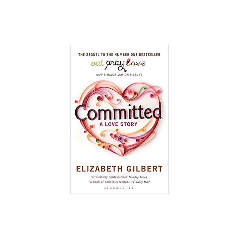 Committed: A Love Story - Elizabeth Gilbert9781408809457