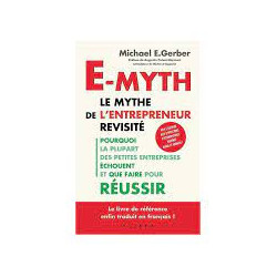 E-myth : Le mythe de l'entrepreneur revisité .Michael-E Gerber