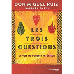 Les trois questions - La voie du pouvoir intérieur - DON MIGUEL RUIZ