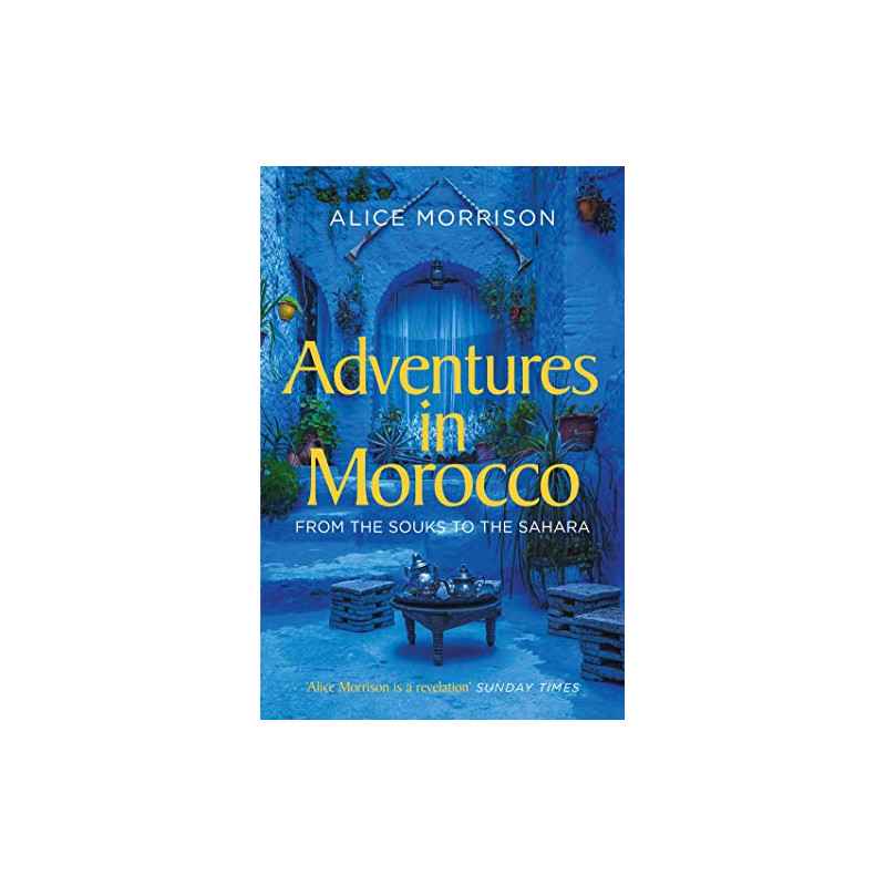 My 1001 Nights: Tales and Adventures from Morocco de Alice Morrison