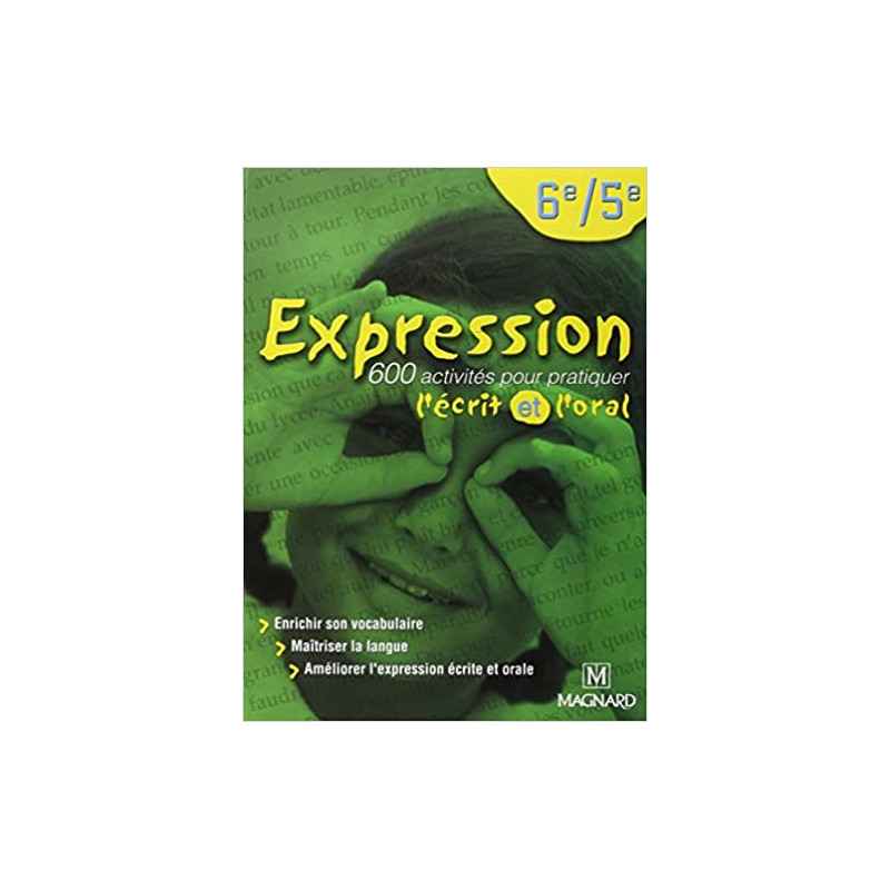 Expression 6e/5e (2002) - Manuel élève: 600 activités pour pratiquer l'écrit et l'oral9182270447103