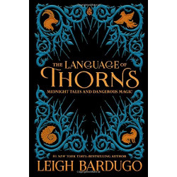 The Language of Thorns: Midnight Tales and Dangerous Magic - Leigh Bardugo9781510104419
