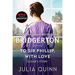 To Sir Phillip, With Love: Bridgerton - Julia Quinn