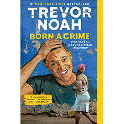 Born a Crime: Stories from a South African Childhood -Trevor Noah