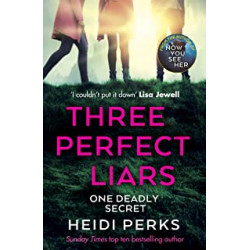 Three Perfect Liars: from the author of Richard & Judy bestseller Now You See Her de Heidi Perks